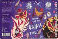 X-brewing, Thank God It's Quipa Time!