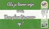 Brouwerij 't Meuleneind , Als je liever wijn wou, Dan pleurt je maar op