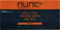 Nunc Craft Beer, Will You Dance With Me IPA Nunc Craft Beer, Will You Dance With Me IPA