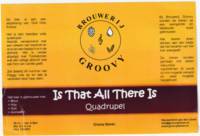 Groovy Bieren, Is That all There is Quadrupel