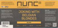 Nunc Craft Beer, Joking With Belgian Blondes Nunc Craft Beer, Joking With Belgian Blondes