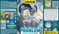 Uiltje Brewing Company, Houston, We have a Problem