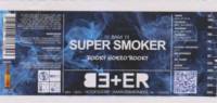 BE+ER, Super Smoker