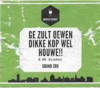 Bosch Genot, Ge Zult Oewen Dikke Kop Wel Houwe!! Grand Cru