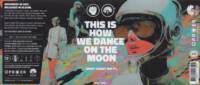 Oproer Brouwerij, This is how we dance on the Moon