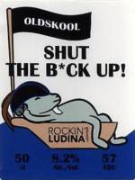 Oldskool Brewery, Shut the B*ck Up!
