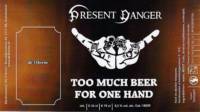 Bierbrouwerij de 3 Horne, Present Danger Too Much Beer For One Hand