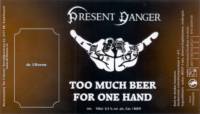 Bierbrouwerij de 3 Horne, Present Danger Too Much Beer For One Hand