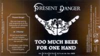 Bierbrouwerij de 3 Horne, Present Danger Too Much Beer For One Hand