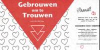 Gebrouwen door Vrouwen, Gebrouwen Om Te Trouwen