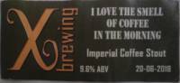 X-brewing, I Love The Smell Of Coffee In The Morning