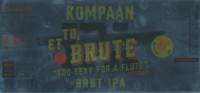 Kompaan Dutch Craft Beer Company, Et Tu, Brute "Too Sexy For A Flute" Brut IPA