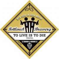 Bottleneck Brewery, To Live is To Die Tripel