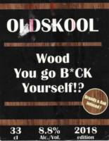 Oldskool Brewery, Wood You Go B*ck Yourself!? Oldskool Brewery, Wood You Go B*ck Yourself!?