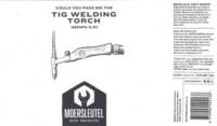 Brouwerij De Moersleutel, Tig Welding Torch
