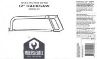 Brouwerij De Moersleutel, 12" Hacksaw